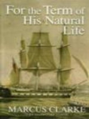 cover image of For The Term of His Natural Life